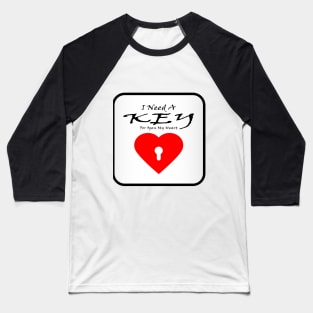 I need Key for open my heart Baseball T-Shirt
